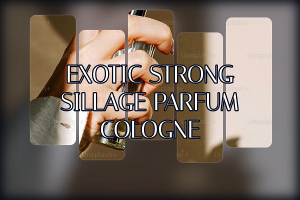 exotic strong sillage parfum cologne